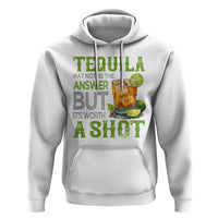 Tequila Lover Hoodie May Not Be The Answer But It's Worth A Shot Drinking