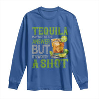 Tequila Lover Long Sleeve Shirt May Not Be The Answer But It's Worth A Shot Drinking