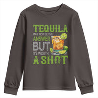 Tequila Lover Youth Sweatshirt May Not Be The Answer But It's Worth A Shot Drinking