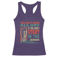 Funny Drinking Racerback Tank Top You Can't Drink All Day If You Don't Start In The Morning