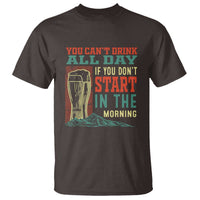 Funny Drinking T Shirt You Can't Drink All Day If You Don't Start In The Morning