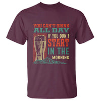 Funny Drinking T Shirt You Can't Drink All Day If You Don't Start In The Morning