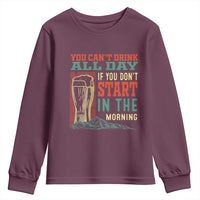 Funny Drinking Youth Sweatshirt You Can't Drink All Day If You Don't Start In The Morning