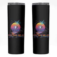 Funny You Had Me At Day Drinking Skinny Tumbler