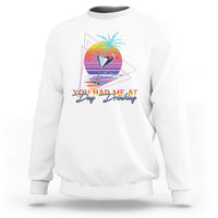 Funny You Had Me At Day Drinking Sweatshirt