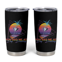 Funny You Had Me At Day Drinking Tumbler Cup