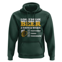 Funny Drinking Hoodie I Only Drink Beer 3 Days A Week