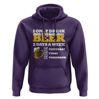 Funny Drinking Hoodie I Only Drink Beer 3 Days A Week