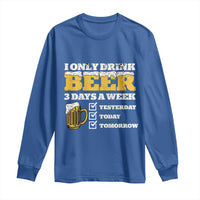 Funny Drinking Long Sleeve Shirt I Only Drink Beer 3 Days A Week