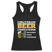 Funny Drinking Racerback Tank Top I Only Drink Beer 3 Days A Week