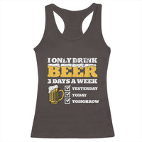 Funny Drinking Racerback Tank Top I Only Drink Beer 3 Days A Week