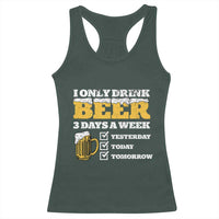 Funny Drinking Racerback Tank Top I Only Drink Beer 3 Days A Week