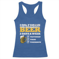 Funny Drinking Racerback Tank Top I Only Drink Beer 3 Days A Week