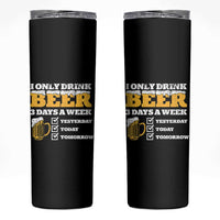 Funny Drinking Skinny Tumbler I Only Drink Beer 3 Days A Week
