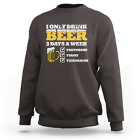 Funny Drinking Sweatshirt I Only Drink Beer 3 Days A Week