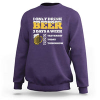 Funny Drinking Sweatshirt I Only Drink Beer 3 Days A Week