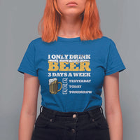 Funny Drinking T Shirt For Women I Only Drink Beer 3 Days A Week
