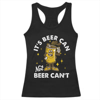 Funny Drinking Racerback Tank Top It's Beer Can Not Beer Can't