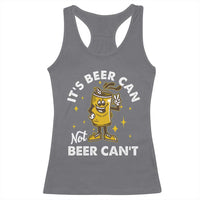 Funny Drinking Racerback Tank Top It's Beer Can Not Beer Can't