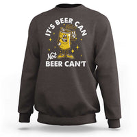 Funny Drinking Sweatshirt It's Beer Can Not Beer Can't