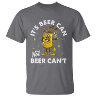 Funny Drinking T Shirt It's Beer Can Not Beer Can't