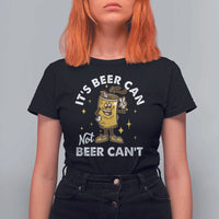 Funny Drinking T Shirt For Women It's Beer Can Not Beer Can't