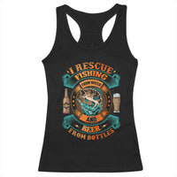 Funny Fishing Drinking Racerback Tank Top I Rescue Fish From Water And Beer From Bottles