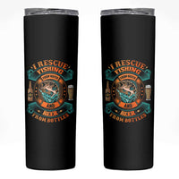 Funny Fishing Drinking Skinny Tumbler I Rescue Fish From Water And Beer From Bottles