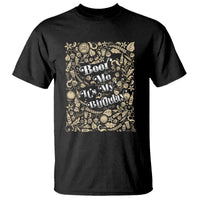 Funny Drinking T Shirt Beer Me It's My Birthday