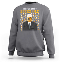 Funny 40th Birthday Drinking Sweatshirt I'm This Many Beers Old