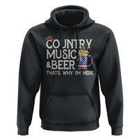 Funny Country Music And Beer Hoodie That's Why I'm Here