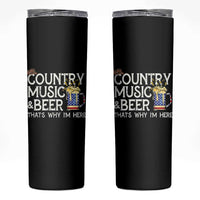 Funny Country Music And Beer Skinny Tumbler That's Why I'm Here