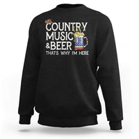 Funny Country Music And Beer Sweatshirt That's Why I'm Here