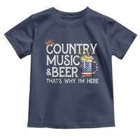 Funny Country Music And Beer Toddler T Shirt That's Why I'm Here