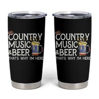 Funny Country Music And Beer Tumbler Cup That's Why I'm Here