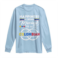 Happiness Is Being Married To A Colombian Long Sleeve Shirt