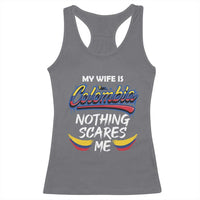 Funny My Wife Is Colombian Racerback Tank Top Nothing Scares Me Colombia Flag