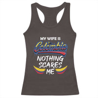 Funny My Wife Is Colombian Racerback Tank Top Nothing Scares Me Colombia Flag