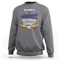 Funny My Wife Is Colombian Sweatshirt Nothing Scares Me Colombia Flag