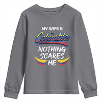 Funny My Wife Is Colombian Youth Sweatshirt Nothing Scares Me Colombia Flag