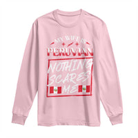 Funny My Wife Is Peruvian Long Sleeve Shirt Nothing Scares Me Peru Flag