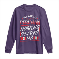 Funny My Wife Is Peruvian Long Sleeve Shirt Nothing Scares Me Peru Flag