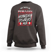 Funny My Wife Is Peruvian Sweatshirt Nothing Scares Me Peru Flag
