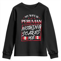 Funny My Wife Is Peruvian Youth Sweatshirt Nothing Scares Me Peru Flag