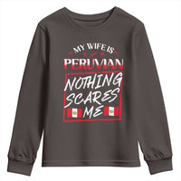 Funny My Wife Is Peruvian Youth Sweatshirt Nothing Scares Me Peru Flag
