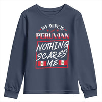 Funny My Wife Is Peruvian Youth Sweatshirt Nothing Scares Me Peru Flag