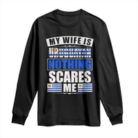 Funny My Wife Is Uruguayan Long Sleeve Shirt Nothing Scares Me Uruguay Flag