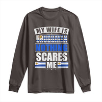 Funny My Wife Is Uruguayan Long Sleeve Shirt Nothing Scares Me Uruguay Flag