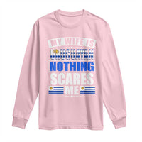 Funny My Wife Is Uruguayan Long Sleeve Shirt Nothing Scares Me Uruguay Flag
