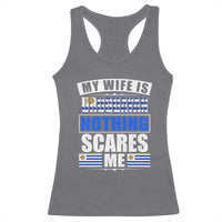 Funny My Wife Is Uruguayan Racerback Tank Top Nothing Scares Me Uruguay Flag